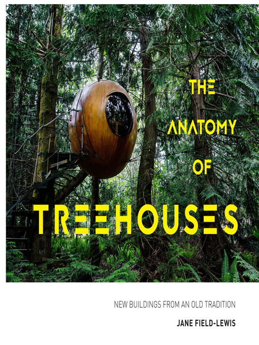 Title details for The Anatomy of Treehouses by Jane Field-Lewis - Available